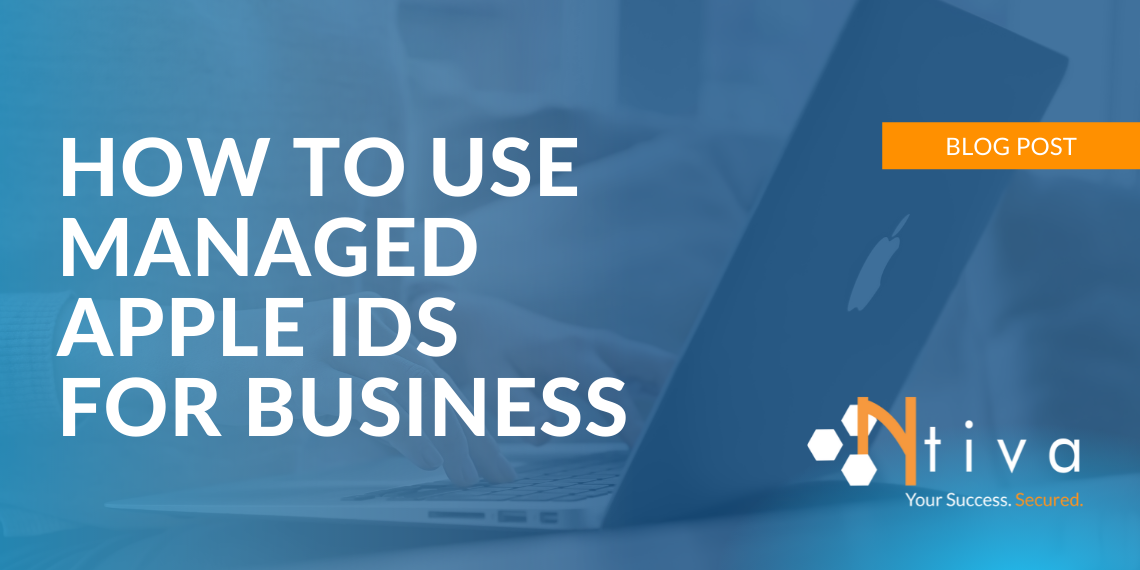 three-best-practices-for-managed-apple-ids-for-your-business-ntiva